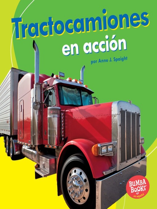 Title details for Tractocamiones en acción (Big Rigs on the Go) by Anne J. Spaight - Wait list